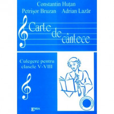 Carte de Cantece. Culegere pentru clasele 5-8 - Constantin Hutan