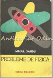 Cumpara ieftin Probleme de Fizica Mihail Sandu - Bucuresti 1987, 276 pagini
