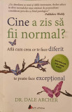 CINE A ZIS SA FII NORMAL? AFLA CUM CEEA CE TE FACE DIFERIT TE POATE FACE EXCEPTIONAL-DALE ARCHER