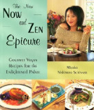 The New Now and Zen Epicure: Gourmet Vegan Recipes for the Enlightened Palate