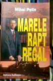 Mihai Pelin - Marele rapt regal