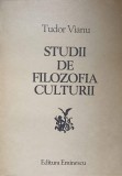 Studii de Filozofia Culturii - Tudor Vianu, Editura Eminescu, 1982, 470 Pagini, Filosofie Romana