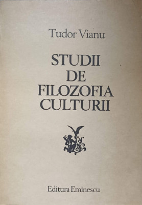 STUDII DE FILOZOFIA CULTURII-TUDOR VIANU foto