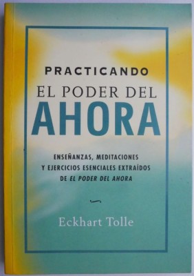 Practicando el poder del ahora &amp;ndash; Eckhart Tolle (cateva sublinieri) foto