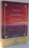 PUTEREA EXTRAORDINARA A CREATIEI DELIBERATE , INVATATURILE LUI ABRAHAM de ESTHER SI JERRY HICKS , 2008