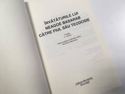 INVATATURILE LUI NEAGOE BASARAB CATRE FIUL SAU TEODOSIE-DUPA EDITIA N.IORGA 1910 foto