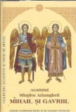 Acatistul Sfintilor Arhangheli Mihail si Gavril - Carte Religioasa, Spiritualitate Ortodoxa, Editura Institutul Biblic 2012
