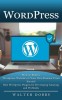 Wordpress: How to Build a Wordpress Website on Your Own Domain From Scratch (Best Wordpress Plugins for Developing Amazing and Pr