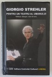 GIORGIO STREHLER , PENTRU UN TEATRU AL UMANULUI , REFLECTII , DIALOGURI , NOTE DE LUCRU , 2020