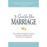 The Good-for-You Marriage. How being married can improve your health, prolong your life, and ensure your happiness - Cliff Isaacson, Meg Schneider