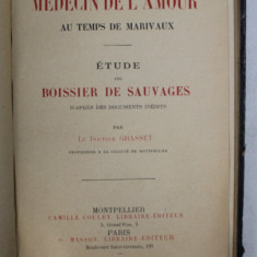 LE MEDECIN DE L 'AMOUR AU TEMPS DE MARIVAUX , ETUDE SUR BOISSIER DE SAUVAGES par LE DOCTEIR GRASSET , 1896