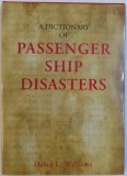 A DICTIONARY OF PASSENGER SHIP DISASTERS by DAVID L. WILLIAMS , 2009