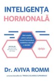 Cumpara ieftin Inteligenta hormonala. Ghid complet pentru calmarea furtunii hormonale si restabilirea naturala a sanatatii/Aviva Romm
