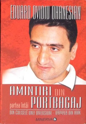 AMINTIRI DIN PORTBAGAJ. DIN CULISELE UNEI DIVERSIUNI - RAPIREA DIN IRAK-EDUARD OVIDIU OHANESIAN-269028 foto