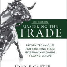 Mastering the Trade, Third Edition: Proven Techniques for Profiting from Intraday and Swing Trading Setups