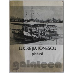 LUCRETIA IONESCU , PICTURA , CATALOG DE EXPOZITIE , 1980 , PREZINTA PETE SI HALOURI DE APA *