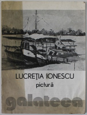 LUCRETIA IONESCU , PICTURA , CATALOG DE EXPOZITIE , 1980 , PREZINTA PETE SI HALOURI DE APA * foto