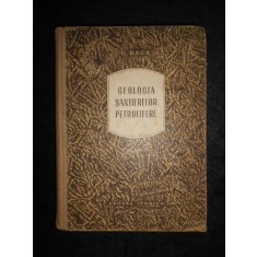 C. Beca - Geologia santierelor petrolifere (1955, editie cartonata)
