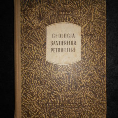 C. Beca - Geologia santierelor petrolifere (1955, editie cartonata)