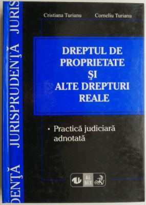 Dreptul de proprietate si alte drepturi reale. Practica judiciara adnotata &amp;ndash; Cristiana Turianu, Corneliu Turianu foto