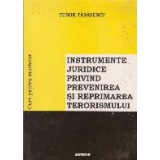 Instrumente juridice privind prevenirea si reprimarea terorismului