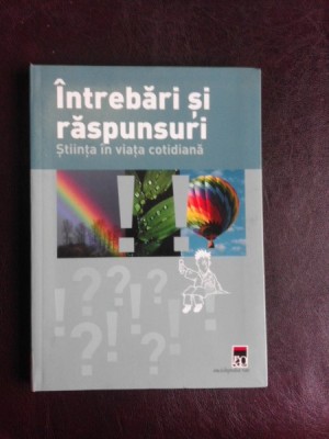 Intrebari si raspunsuri, stiinta in viata cotidiana foto