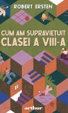 Cum am supraviețuit clasei a VIII-a - Hardcover - Robert Ersten - Arthur