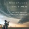 The Man Who Caught the Storm: The Life of Legendary Tornado Chaser Tim Samaras