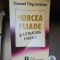 Mircea Eliade și literatura exilului - Cornel Ungureanu