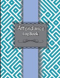 Attendance Log Book for Teachers: Attendance Register Book. &amp;#8203;&amp;#8203;Attendance Tracking Chart for Teachers, Employees, Staff 100 Pages Gradebook