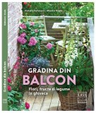 Grădina din balcon: Flori, Fructe și Legume &icirc;n Ghivece - Ghid Practic Paperback