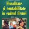 Fiscalitate Si Contabilitate In Cadrul Firmei - Costel Istrate , D440