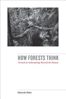 How Forests Think: Toward an Anthropology Beyond the Human foto