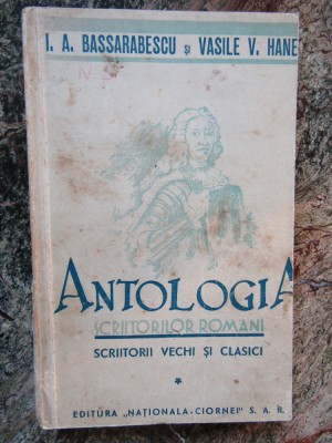 Antologia scriitorilor romani scriitori vechi si clasici - Bassarabescu, Hanes foto