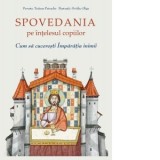 Spovedania pe intelesul copiilor. Cum sa cuceresti Imparatia inimii - Tatiana Petrache, Ovidiu Gliga