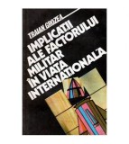 Traian Grozea - Implicatii ale factorului militar in viata