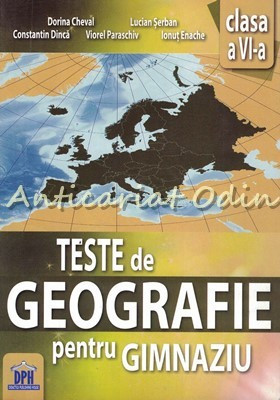 Teste De Geografie Pentru Gimnaziu. Clasa VI - Dorina Cheval, Lucian Serban