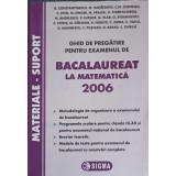 GHID DE PREGATIRE PENTRU EXAMENUL DE BACALAUREAT LA MATEMATICA 2006-G. CONSTANTINESCU SI COLAB.-289830