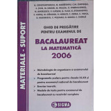 GHID DE PREGATIRE PENTRU EXAMENUL DE BACALAUREAT LA MATEMATICA 2006-G. CONSTANTINESCU SI COLAB.-220745