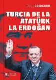 Turcia de la Ataturk la Erdogan - Editura Cetatea de Scaun
