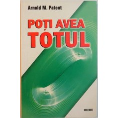 POTI AVEA TOTUL de ARNOLD M. PATENT, 2007