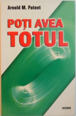 POTI AVEA TOTUL de ARNOLD M. PATENT, 2007 foto