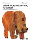 Ursule brun, ursule brun, tu ce vezi? (cartonata integral) - Florin Bican, Eric Carle, Bill Martin Jr