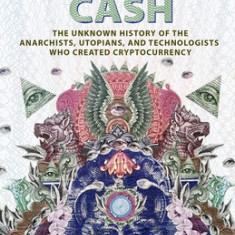 Digital Cash: The Unknown History of the Anarchists, Utopians, and Technologists Who Created Cryptocurrency