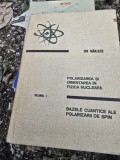 Polarizarea si orientarea in fizica nucleara. Bazele cuantice ale polarizarii de spin - Ion Manzatu vol.I