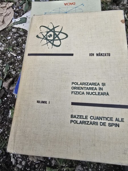 Polarizarea si orientarea in fizica nucleara. Bazele cuantice ale polarizarii de spin - Ion Manzatu vol.I