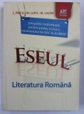 LITERATURA ROMANA - PREGATIRE INDIVIDUALA PENTRU PROBA SCRISA - EXAMENUL DE BACALAUREAT - ESEUL de I. PAICU...M . LAZAR , 2011
