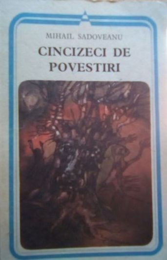Cincizeci de povestiri – Mihail Sadoveanu Cincizeci de povestiri – Mihail Sadoveanu
