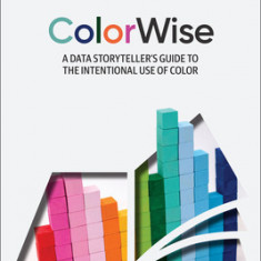 Colorwise: A Data Storyteller's Guide to the Intentional Use of Color