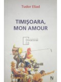 Tudor Eliad - Timisoara, mon amour (Editia: 2006)
